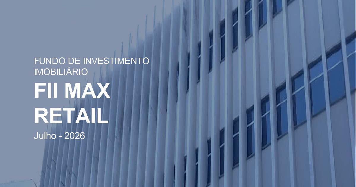 Capa do Relatório Gerencial de 07/2026 do MAXR11 (FUNDO DE INVESTIMENTO IMOBILIÁRIO - FII MAX RETAIL RESPONSABILIDADE LIMITADA)