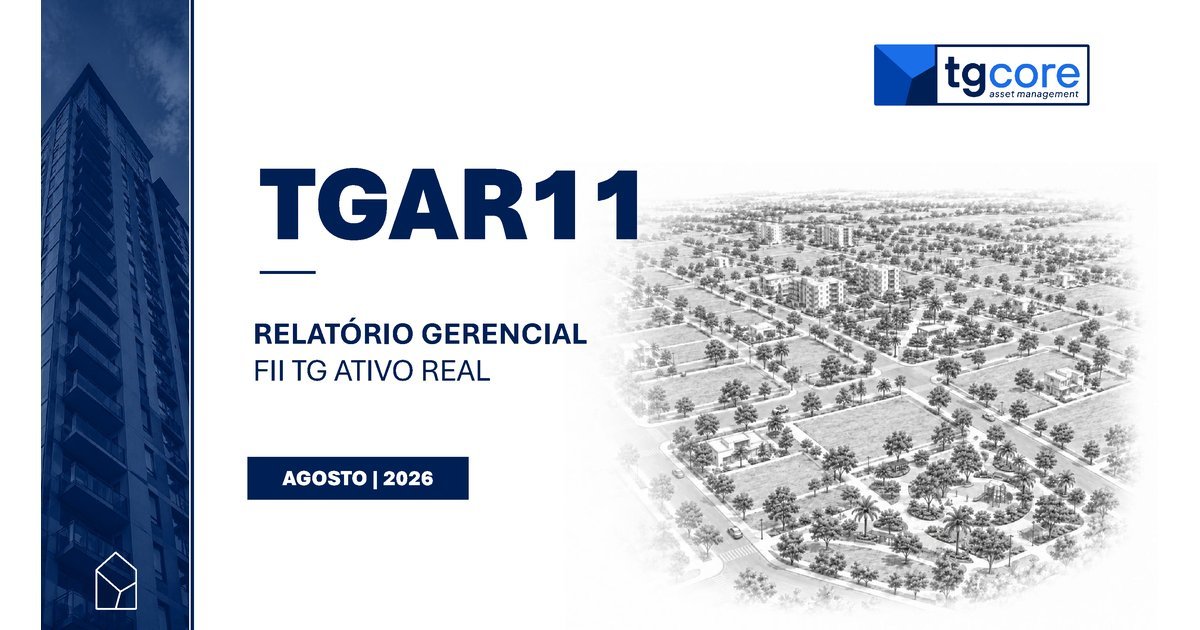 Capa do Relatório Gerencial de 08/2026 do TGAR11 (FUNDO DE INVESTIMENTO IMOBILIÁRIO TG ATIVO REAL)