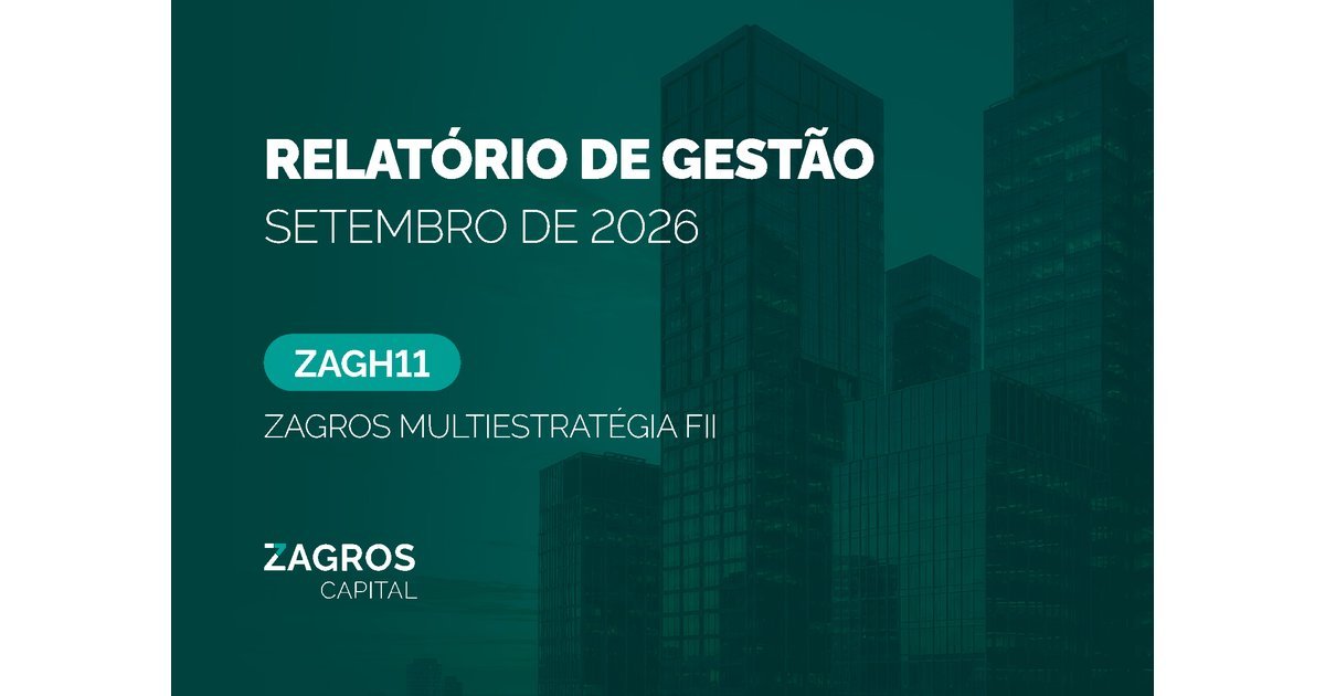 Capa do Relatório Gerencial de 09/2026 do ZAGH11 (ZAGROS MULTIESTRATÉGIA FUNDO DE INVESTIMENTO IMOBILIÁRIO RESPONSABILIDADE LIMITADA)